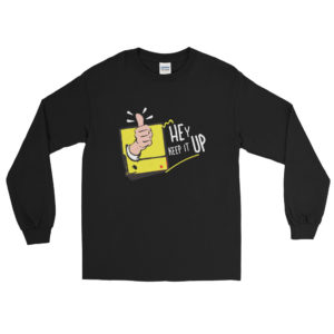 Men’s Long Sleeve Shirt With Hey Keep It Up
