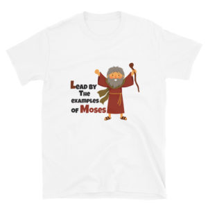 Short-Sleeve Unisex T-Shirt With Lead By The Examples Of Moses