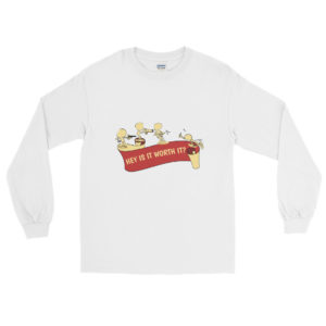 Long Sleeve Shirt With Hey Is It Worth It