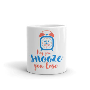 Mug With Hey You Snooze You Lose