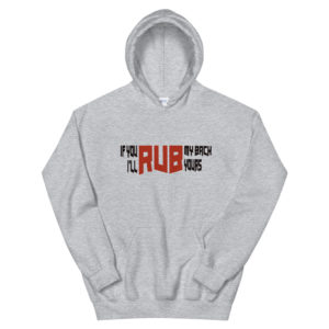 Unisex Hoodie With If you rub my back Ill rub yours