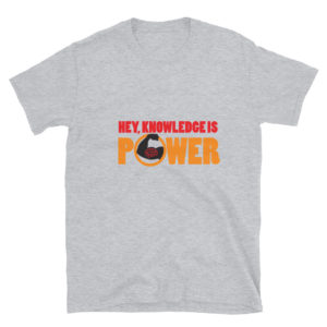 Short-Sleeve Unisex T-Shirt With Hey Knowledge Is Power