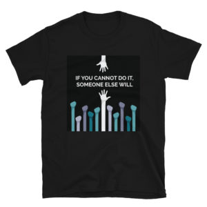 Short-Sleeve Unisex T-Shirt With If You Cannot Do It Someone Else Will