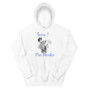 Unisex Hoodie With Sorry Im Broke
