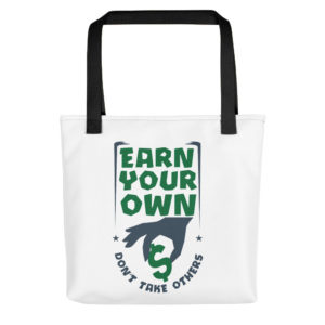 Tote bag with Earn Your Own Dont Take Others