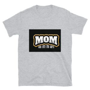 Short-Sleeve Unisex T-Shirt With Mom You Are My Hero New