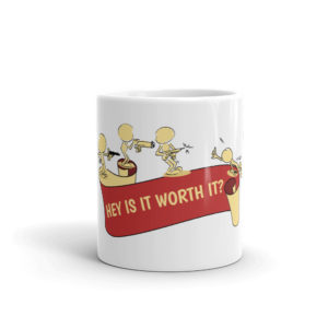 Mug With Hey Is It Worth It