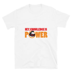 Short-Sleeve Unisex T-Shirt with Hey Knowledge Is Power