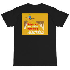 Organic T-Shirt Back Logo with Desperate Times Call For Desperate Measures