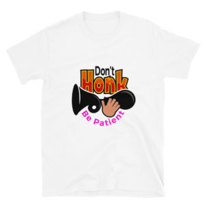 Short-Sleeve Unisex T-Shirt with Dont Honk Be Patient