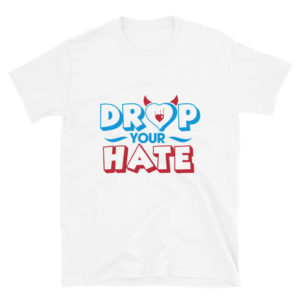 Short-Sleeve Unisex T-Shirt with Drop Your Hate