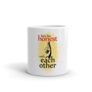 Mug With Lets Be Honest With Each Other