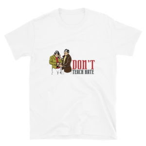 Short-Sleeve Unisex T-Shirt with Don't Teach Hate