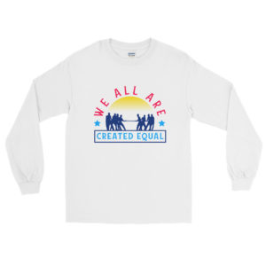 Long Sleeve Shirt with WE ALL ARE CREATED EQUAL