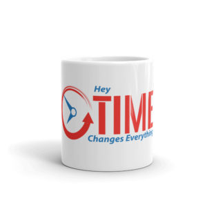 Mug With Hey Time Changes Everything