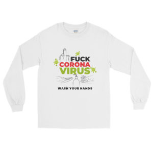 Long Sleeve Shirt with Fuck Coronavirus Wash Your Hands