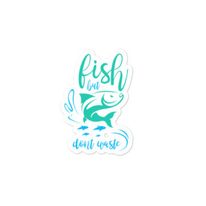 Bumper stickers with Fish But Dont Waste