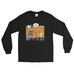 Men’s Long Sleeve Shirt With Hey Life Is Short