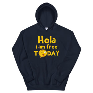 Unisex Hoodie With Hola I Am Free Today