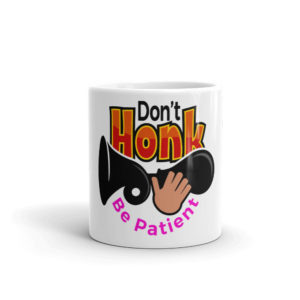 Mug with Dont Honk Be Patient