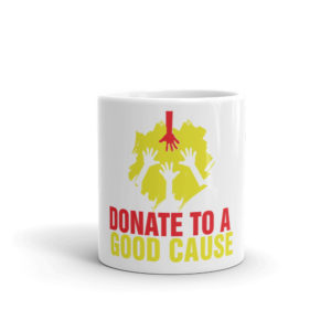 Mug with Donate To A Good Cause New
