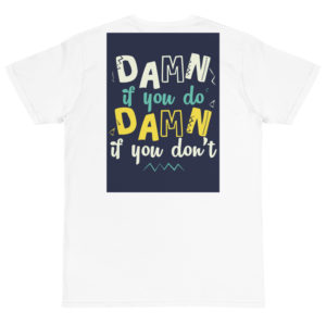 Organic T-Shirt Back Logo with Damn If You Do Damn If You Don't