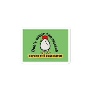Bumper stickers with Dont Count The Chicken Before The Eggs Hatch