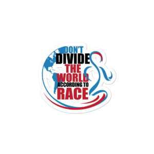 Bumper stickers with Dont divide The World According To Race