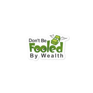 Bumper stickers with Dont Be Fooled By Wealth