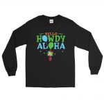 Long Sleeve Shirt with Hello Howdy Aloha