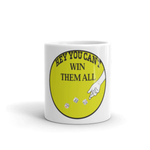 Mug With Hey You Cant Win Them All