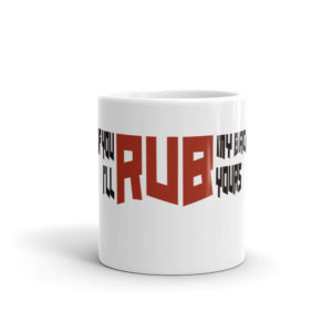 Mug With If you rub my back Ill rub yours