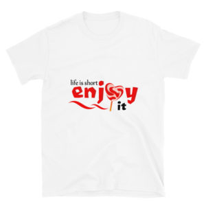 Short-Sleeve Unisex T-Shirt With LIFE IS SHORT ENJOY IT