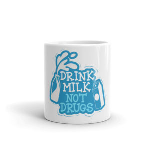 Mug with Drink Milk Not Drugs