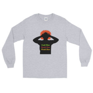 Men’s Long Sleeve Shirt with Could Have Should Have Would Have