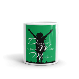 Mug with Do Not Tell Me How To Worship My Lord