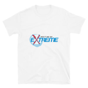 Short-Sleeve Unisex T-Shirt with Dont Be So Extreme