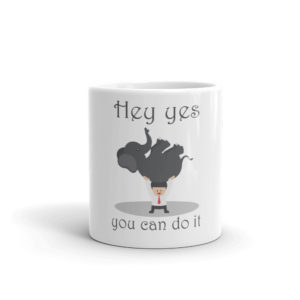 Mug With Hey Yes You Can Do It