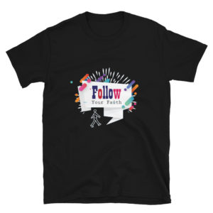 Short-Sleeve Unisex T-Shirt with Follow Your Faith