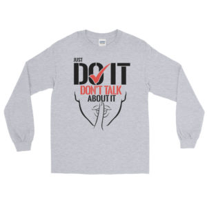 Long Sleeve Shirt With JUST DO IT DONT TALK ABOUT IT