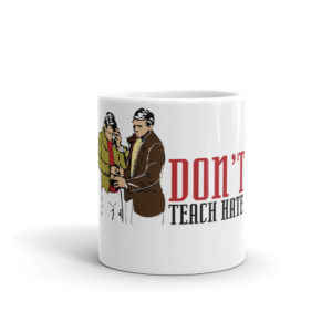 Mug with Don't Teach Hate