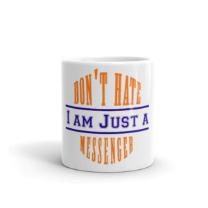 Mug with Dont Hate I Am Just A Messenger
