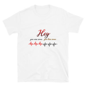 Short-Sleeve Unisex T-Shirt With Hey You Win Some You Lose Some