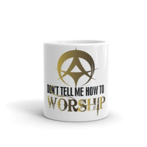 Mug with Dont Tell Me How To Worship