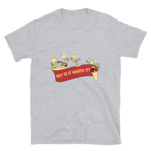 Short-Sleeve Unisex T-Shirt With Hey Is It Worth It