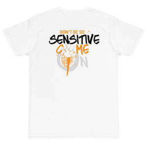 Organic T-Shirt Back Logo with Dont Be So Sensitive Come On