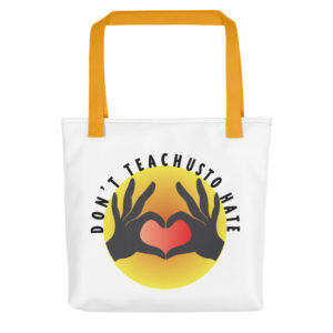 Tote bag with Dont Teach Us To Hate