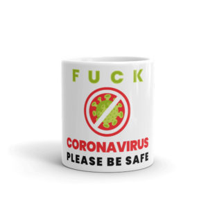 Mug with Fuck Corona Virus Please Be Safe