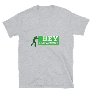 Short-Sleeve Unisex T-Shirt With Hey Push Yourself