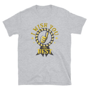 Short-Sleeve Unisex T-Shirt With I WISH YOU THE BEST